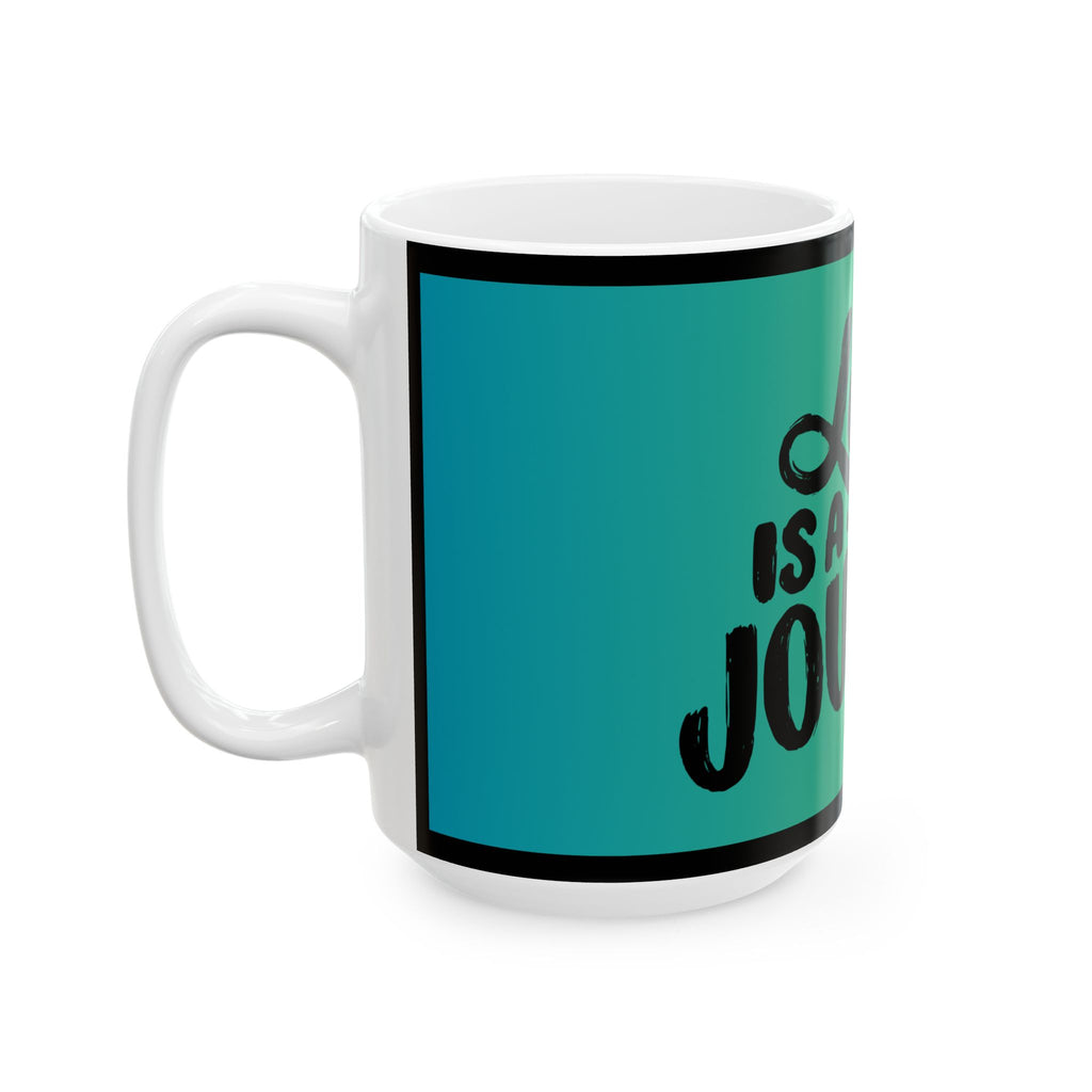 Life Is a Journey Ceramic Mug — Inspirational Travel Quote Coffee Cup (11oz/15oz)