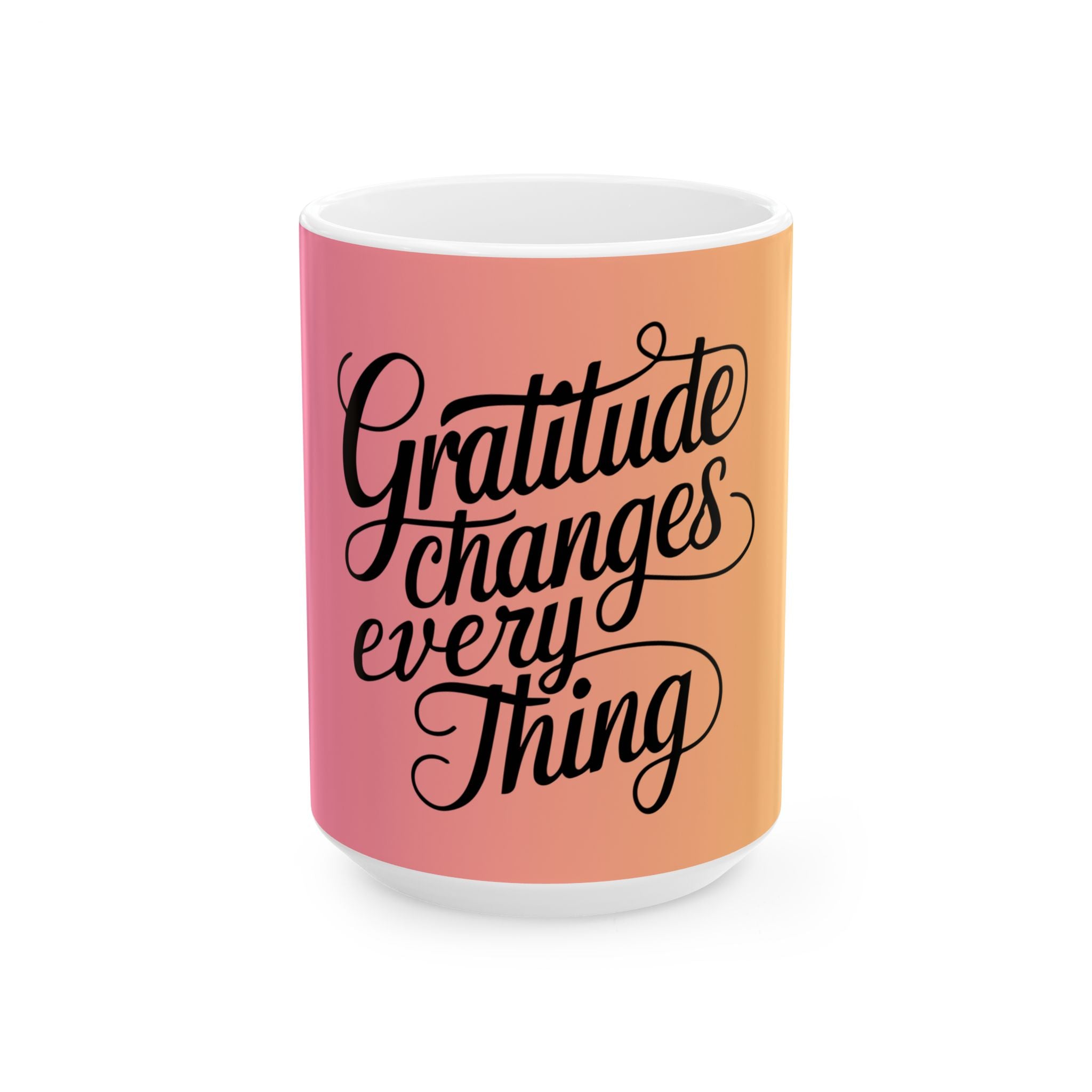 Gratitude Changes Everything Ceramic Mug — Inspirational Coffee Cup (11oz & 15oz)