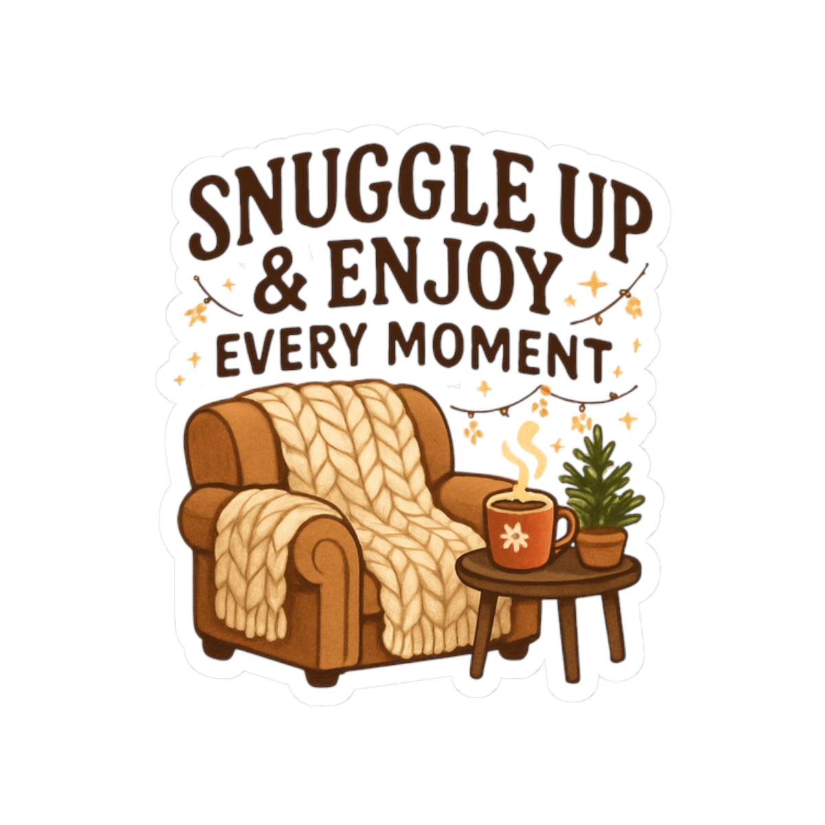 Cozy 'Snuggle Up & Enjoy Every Moment' Kiss-Cut Sticker