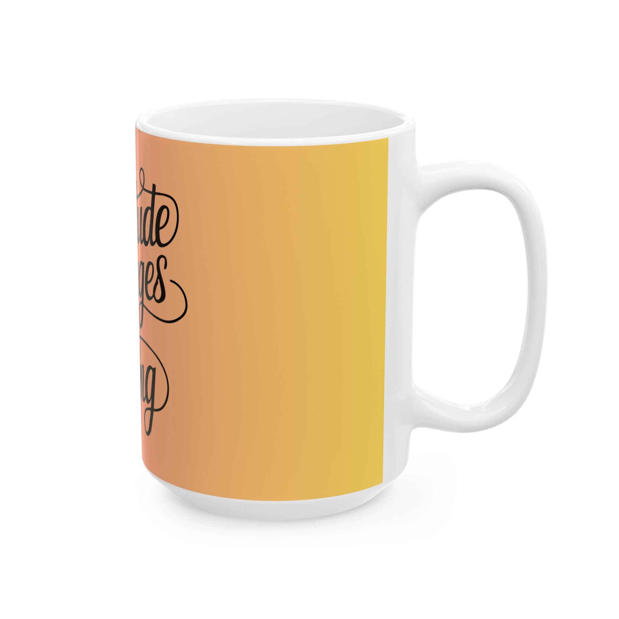 Gratitude Changes Everything Ceramic Mug — Inspirational Coffee Cup (11oz & 15oz)