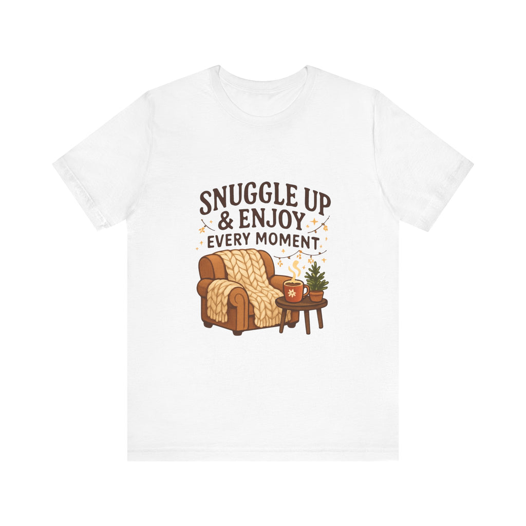 Cozy 'Snuggle Up & Enjoy Every Moment' Tee — Relaxing Home Comfort T-Shirt