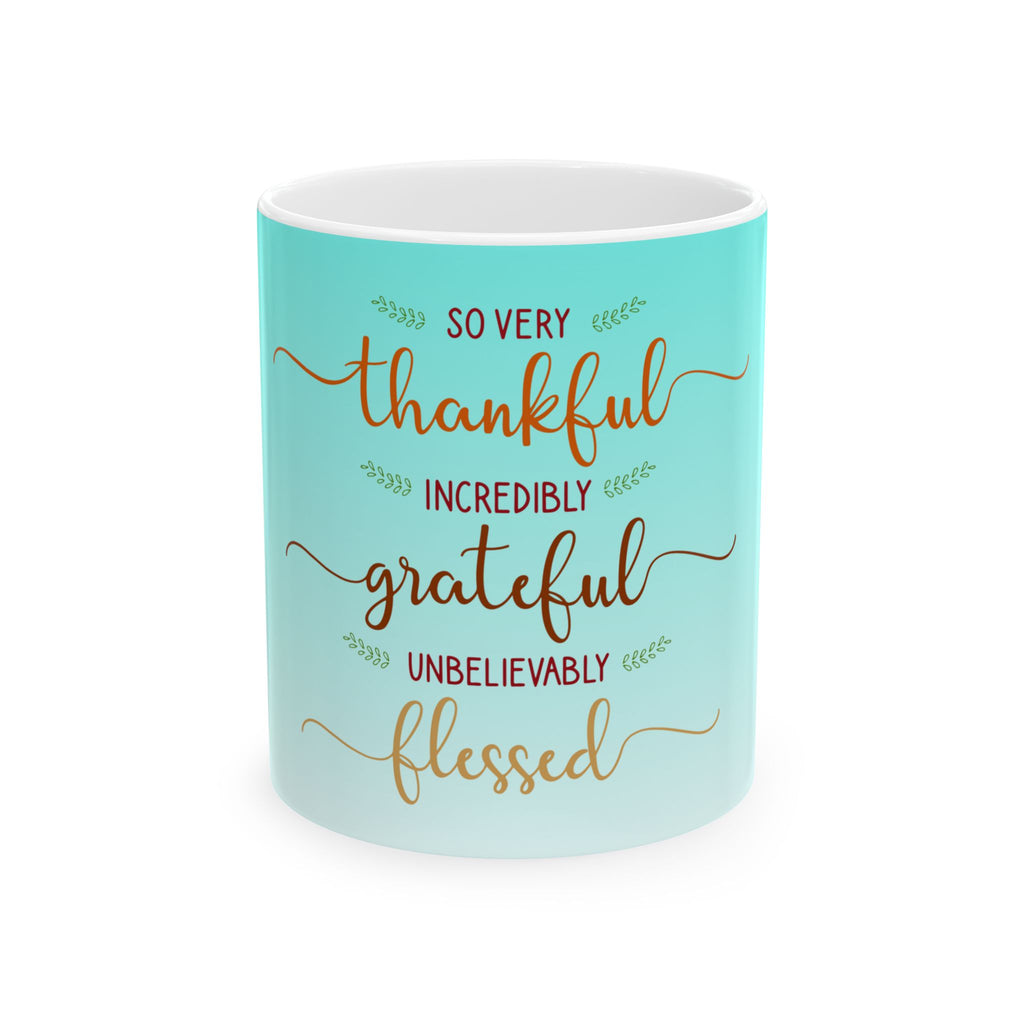 Grateful & Blessed Ceramic Mug — 'So Very Thankful, Incredibly Grateful, Unbelievably Blessed' Inspirational Coffee Cup