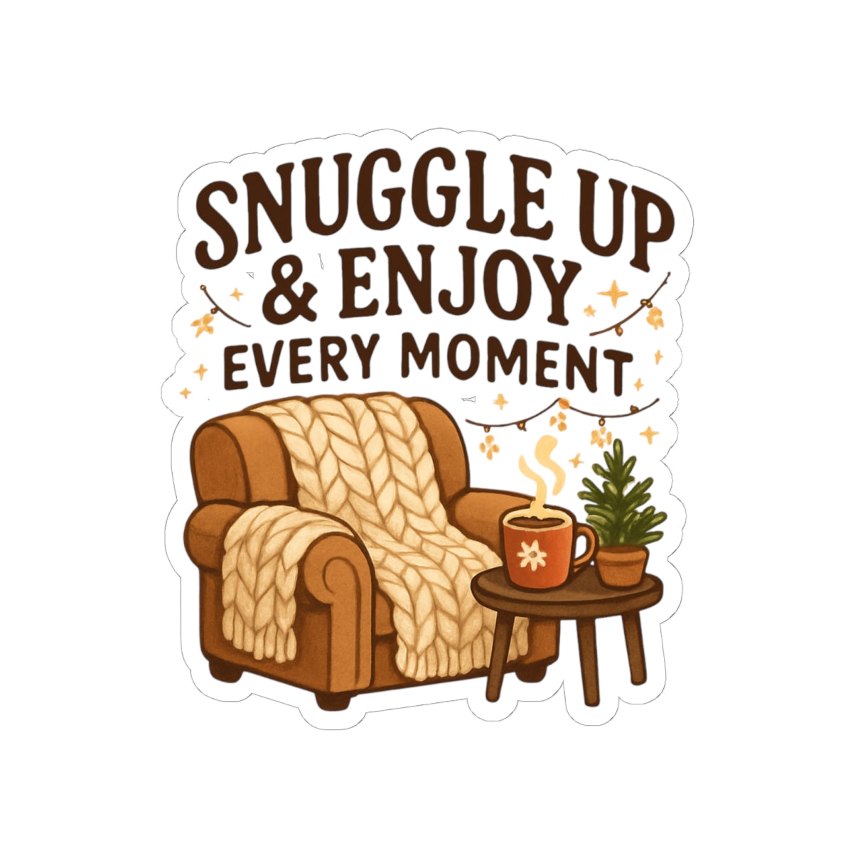 Cozy 'Snuggle Up & Enjoy Every Moment' Kiss-Cut Sticker