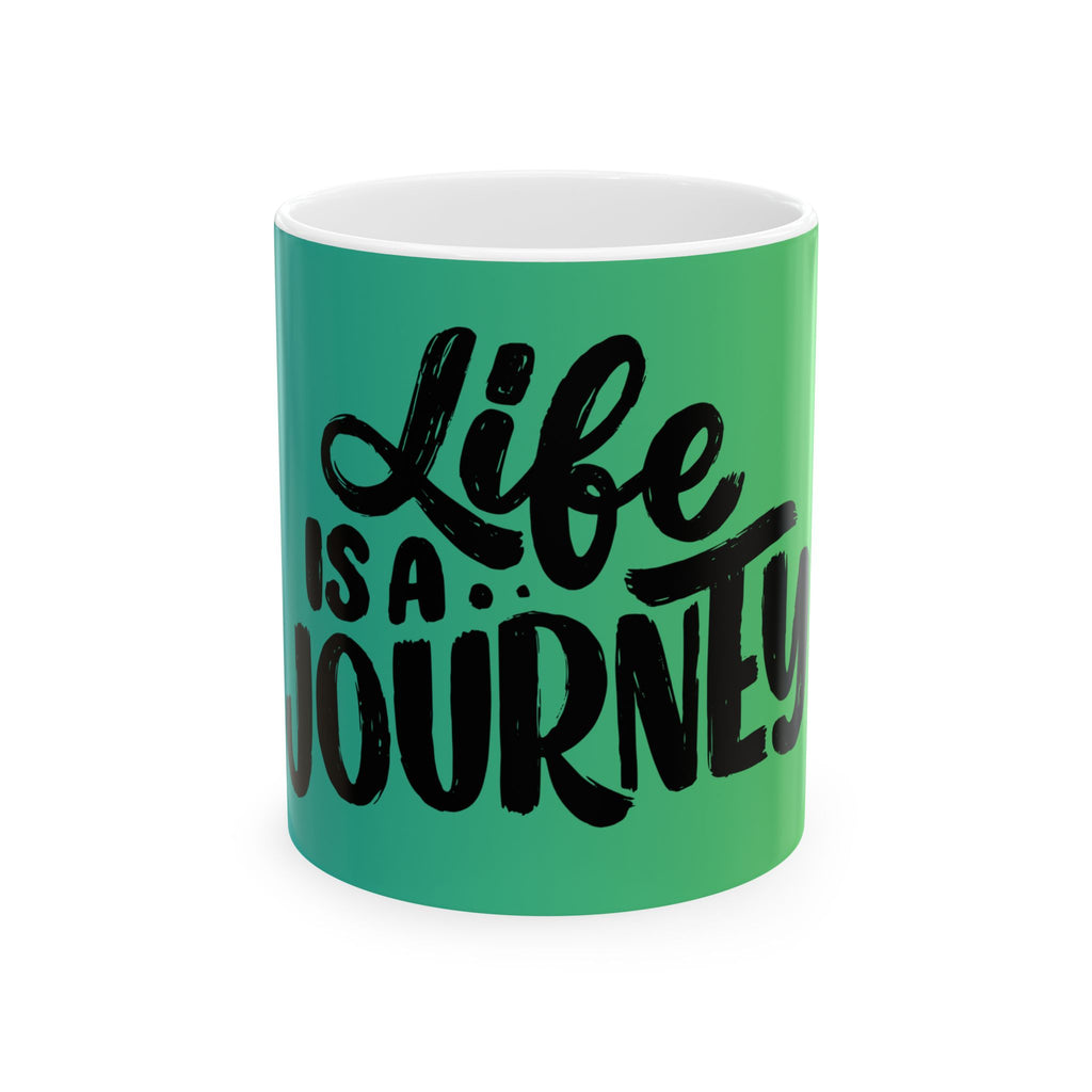Life Is a Journey Ceramic Mug — Inspirational Travel Quote Coffee Cup (11oz/15oz)