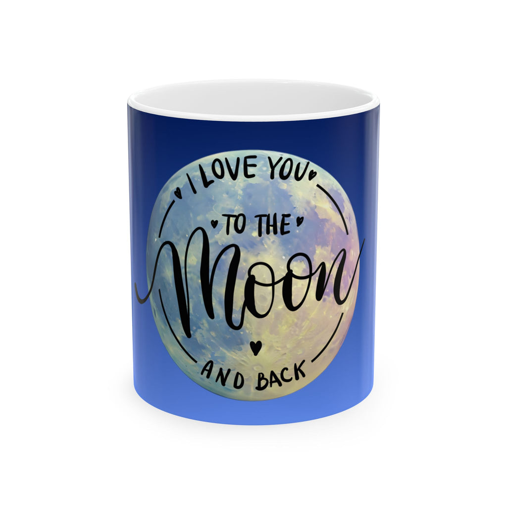 Ceramic Mug - "I Love You to the Moon and Back" Blue Moon Gift Mug (11oz, 15oz)